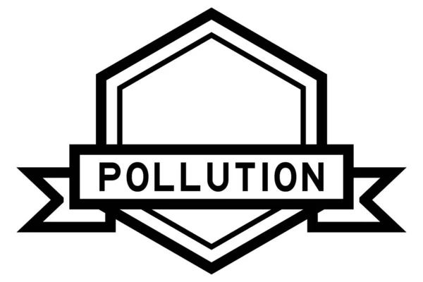 Vintage Black Color Hexagon Label Banner Word Pollution White Background — 图库矢量图片