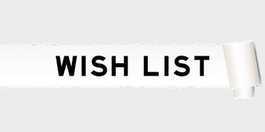 Ripped gray paper background that have word wish list under torn part