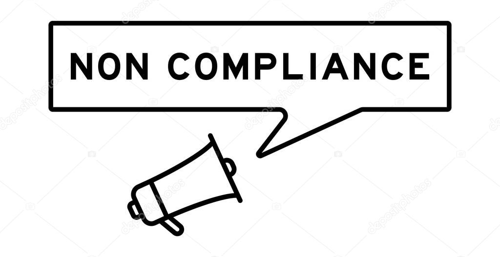 Megaphone icon with speech bubble in word non compliance on white background