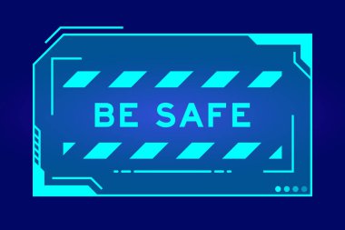 Futuristic hud banner that have word be safe on user interface screen on blue background 