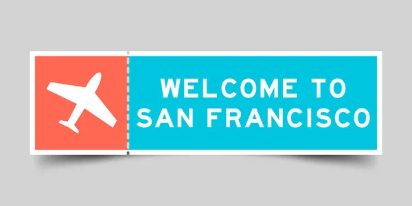 Orange Und Blaue Eintrittskarte Mit Flugzeugsymbol Und Willkommen San Francisco — Stockvektor