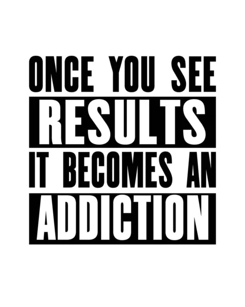 Вдохновляющая Мотивационная Цитата Текстом Once You See Results Becomes Addiction — стоковый вектор