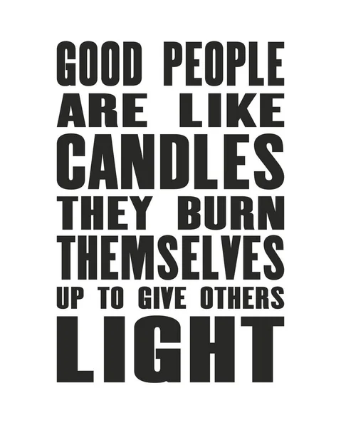 Вдохновляющая Мотивационная Цитата Текстом Good People Candles Burn Themthemselves Give — стоковый вектор