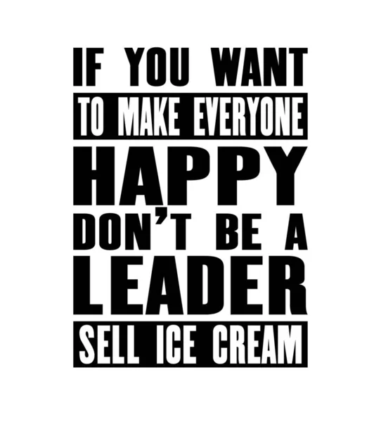 Inspiring Motivation Quote Text You Want Make Eeryone Happy Leader — стоковый вектор
