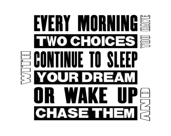 激励动机引述与文本每天早晨你有两个选择继续睡觉与你的梦想或唤醒和追逐他们 矢量排版海报设计概念 — 图库矢量图片