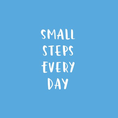 Hand drawn lettering motivational quote. The inscription: small steps every day. Perfect design for greeting cards, posters, T-shirts, banners, print invitations. Self care concept.