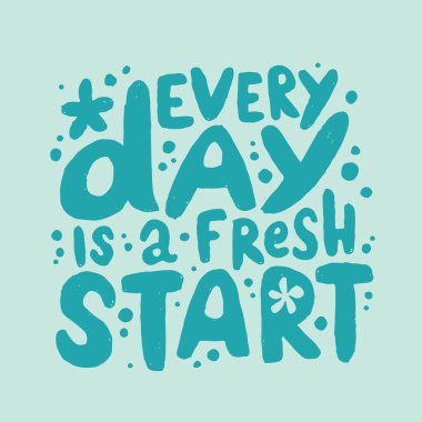 Hand drawn lettering motivational quote. The inscription: every day is a fresh start. Perfect design for greeting cards, posters, T-shirts, banners, print invitations. Self care concept.