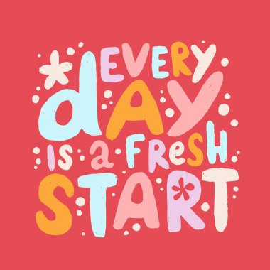Hand drawn lettering motivational quote. The inscription: every day is a fresh start. Perfect design for greeting cards, posters, T-shirts, banners, print invitations. Self care concept.