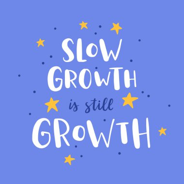 El çizimi motivasyon alıntısı. Yazıt: yavaş büyüme hala büyümedir. Tebrik kartları, posterler, tişörtler, afişler, davetiyeler için mükemmel bir tasarım. Kişisel bakım kavramı.