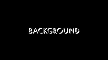 White picture of BACKGROUND word on a black background. background design for the project. Dynamic style footage for your project. 4K video animation for motion graphics and compositing
