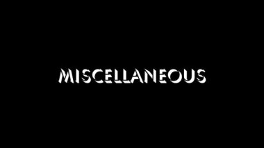 White picture of MISCELLANEOUS word on a black background. description of non-main categories. Dynamic style footage for your project. 4K video animation for motion graphics and compositing