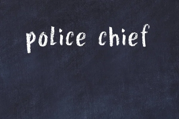 Chalk Manuscrito Chefe Polícia Inscrição Mesa Preta — Fotografia de Stock