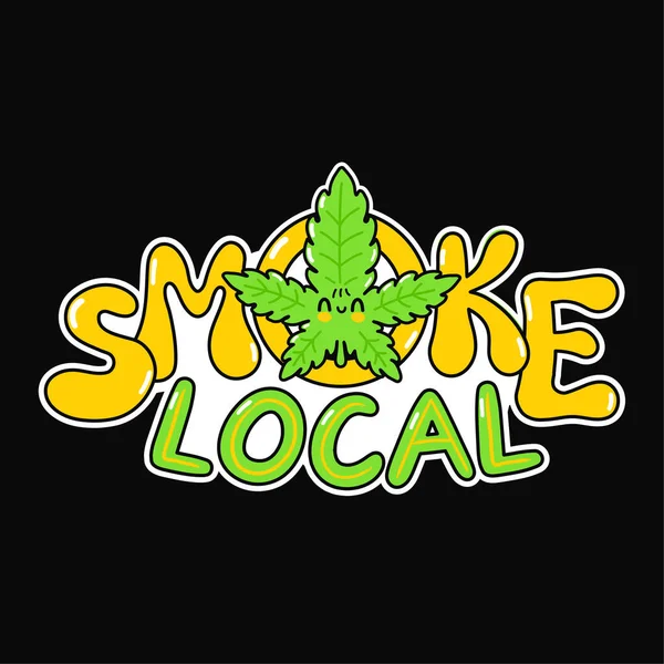Smoke local slogan. Vector hand drawn doodle cartoon illustration icon. Smoke local,weed, marijuana print for t-shirt,poster,card concept — Stock Vector