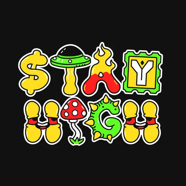 Fique de alto slogan, estilo psicodélico trippy letters.Vector mão desenhada doodle personagem cartoon illustration.Funny legal trippy letras, ficar frase alta, 420, impressão de moda ácida para t-shirt, conceito de cartaz —  Vetores de Stock