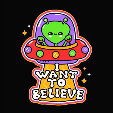 UFO uçan dairedeki komik, sevimli, mutlu uzaylı. Cümleye inanmak istiyorum. Vektör el çizimi karikatür çizim simgesi. Uzaylı, UFO tişört, poster, kart konsepti