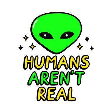 Tişört sanatı için Ufo uzaylı baskısı. İnsanlar gerçek alıntılar yapmaz. İzolatedon beyaz arka plan. Vektör çizgisi karikatür grafik çizim logosu. Ufo, uzaylı, poster için metin cümlesi, tişört konsepti.