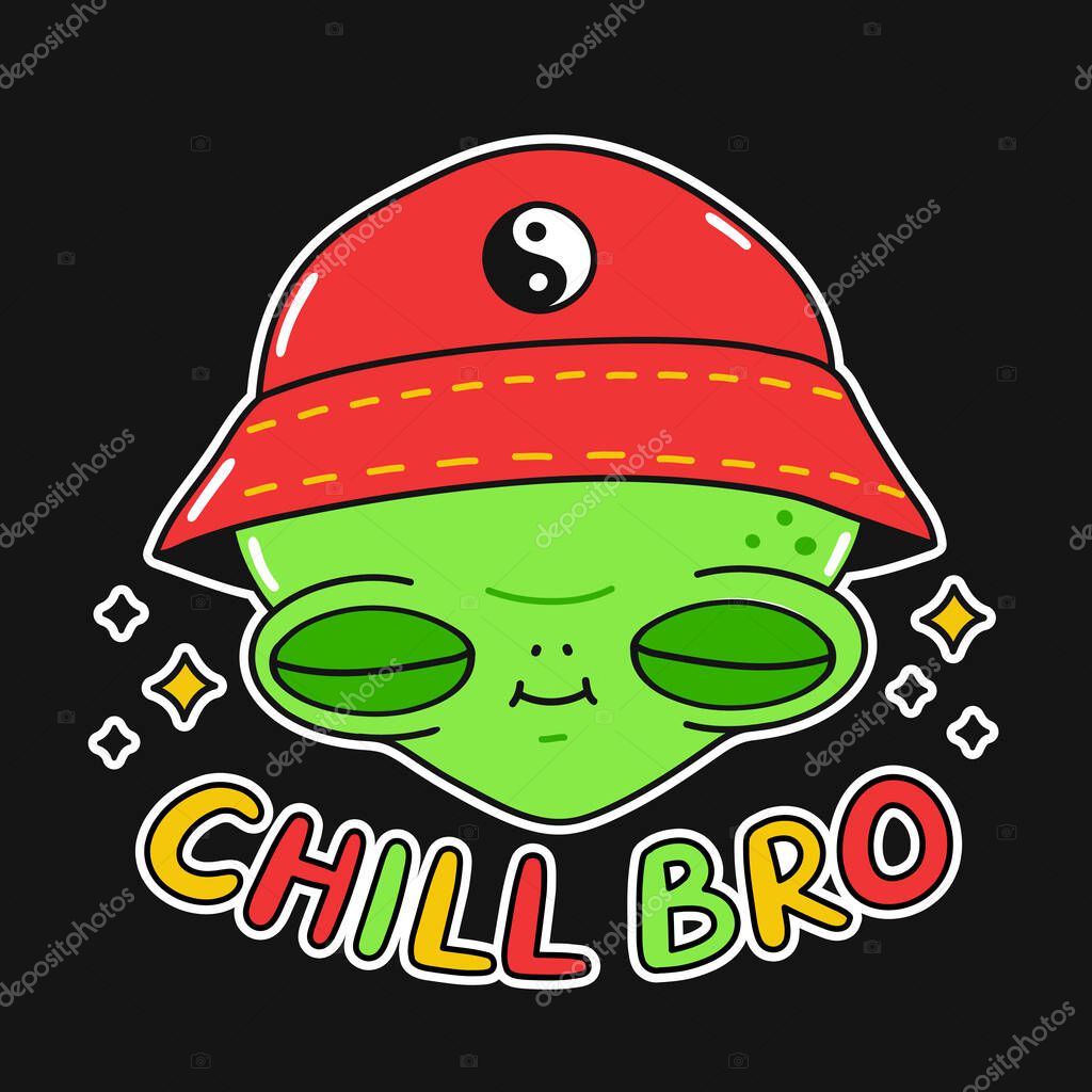Cute funny happy alien smile face. Chill bro text quote. Vector kawaii cartoon illustration sticker design. Cute alien in hat, Chill bro phrase slogan print for t-shirt,poster,card concept
