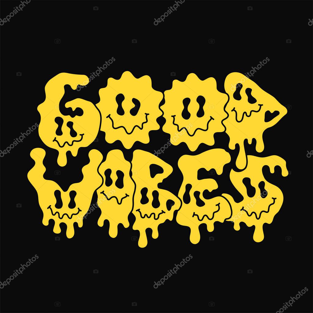 Good vibes quote,melt emoji face print for t-shirt.Vector hand drawn cartoon character illustration.Good vibes text.Funny trippy letters,acid fashion print for t-shirt,poster,logo art concept