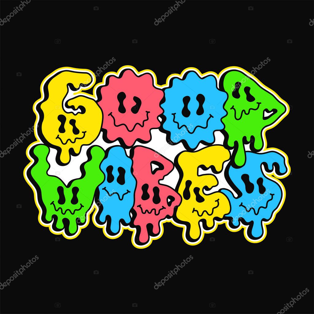 Good vibes quote,melt emoji face print for t-shirt.Vector hand drawn cartoon character illustration.Good vibes text.Funny trippy letters,acid fashion print for t-shirt,poster,logo art concept