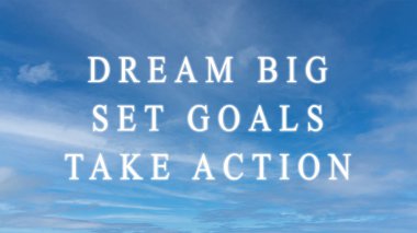 Dream big, set goals, take action motivational reminder on sky background. Successful life, motivation, inspiration, development, strategy, challenge and success concept